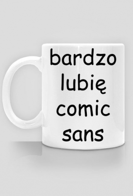 Kubek "bardzo lubię comic sans" - IT Store