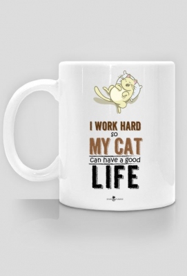 Kubek - I WORK HARD SO MY CAT CAN HAVE A GOOD LIFE - GingerCat-WiciaArt