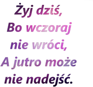 #niezapomnisz- Żyj dziś