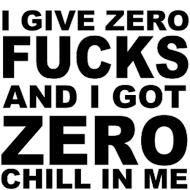 Kubek I GIVE ZERO FUCKS AND I GOT ZERO CHILL IN ME