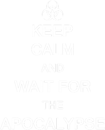 Keep Calm And Wait For The Apocalypse