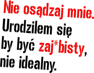 Jesteś zaj*bisty !