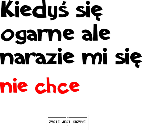 narazie mi sie nie chce