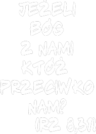 Jeżeli Bóg z nami któż przeciwko nam ?