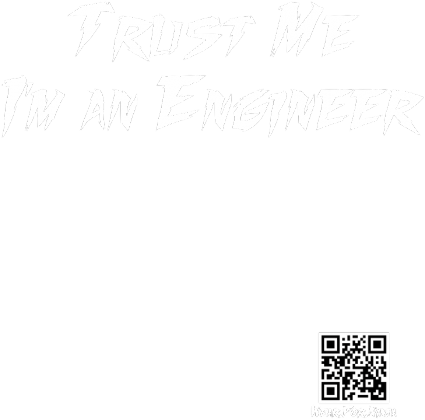 Trust Me I'm an Engineer