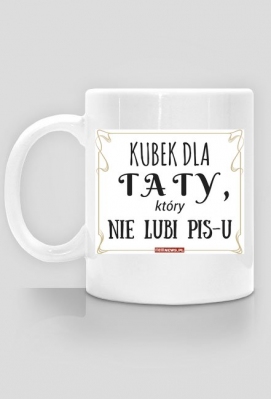 Kubek dla taty, który nie lubi PiS-u - Nie lubię Pis-u