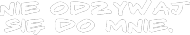 nie odzywaj się do mnie.