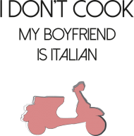 I don't cook My boyfriend is Italian VESPA