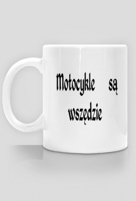 Kubek z Logo ' Motocykle są wszędzie' - motoryzacja