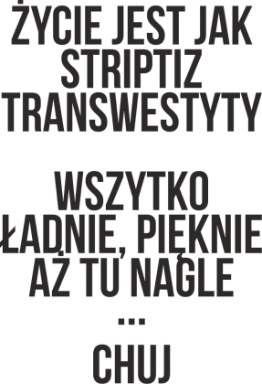 Życie jest jak striptiz ...