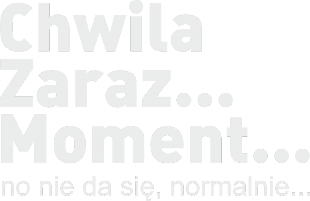 chwila zaraz moment