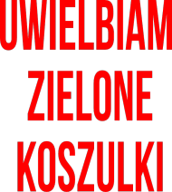 uwielbiam zielone koszulki