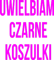 uwielbiam czarne koszulki