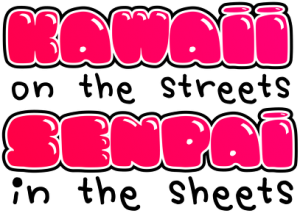 Kawaii kubek - "Kawaii on the streets, senpai in the sheets" - nadruk