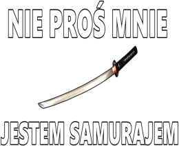 Koszulka „Nie Proś Mnie Jestem Samurajem” by FRESH TXTL