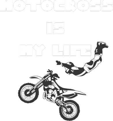 MOTOCROSS IS MY LIFE