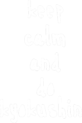 keep calm and do kyokushin