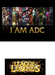 League of Legends I am ADC