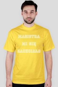 Koszulka dla magistra - Magistra mi się zachciało (różne kolory)