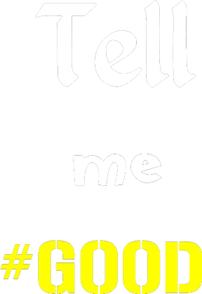 Tell-me-good-tshirt