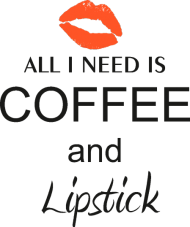 All I need is coffee and lipstic