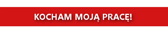 Kocham moją pracę!