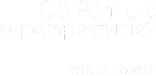 Co Pani wie o perspektywie? atelier-purski