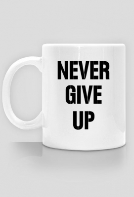 Kubek Never Give Up - Koszulki, kubki, oraz inne gadżety ze śmiesznymi, motywującymi przekazami!