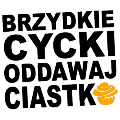 Kubek Brzydkie Cycki Oddawaj Ciastko