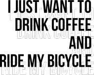 Drink coffee and ride my bicycle - Krakoski Burak