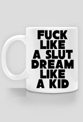 Fu*k like a slut dream like a kid - mysnow sklep