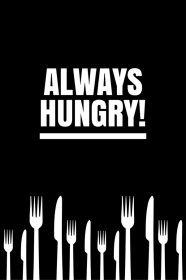 Always hungry!