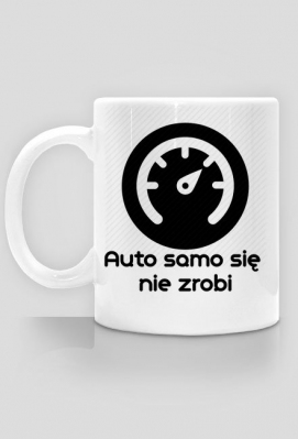 Kubek auto samo się nie zrobi - Gadżety dla fanów motoryzacji