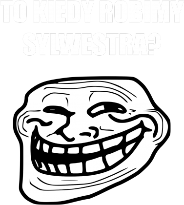 TO KIEDY ROBIMY SYLWESTRA?