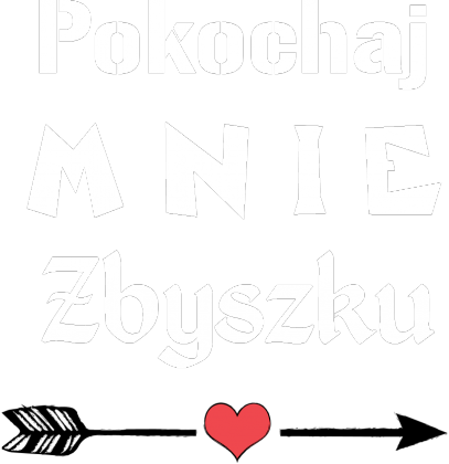 Koszulka Pokochaj mnie Zbyszku