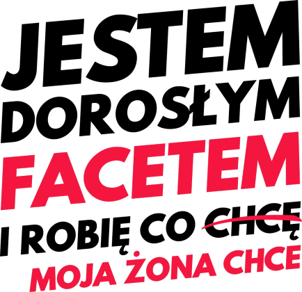 Koszulka męska Jestem Dorosłym Facetem i robię co chcę