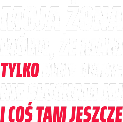 Bluza męska Moja Żona mówi że mam tylko dwie wady