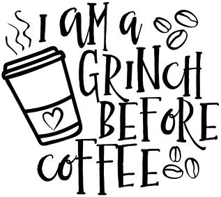 Iam a Grinch Before Coffe
