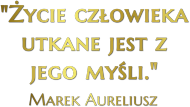 Cytaty Motywacyjne Marek Aureliusz Życie człowieka utkane jest z jego myśli