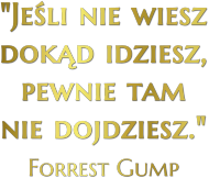 Motywacja cytaty Forrest Gump: Jeśli nie wiesz dokąd idziesz pewnie tam nie dojdziesz