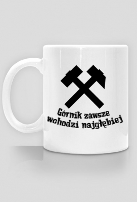 Kubek górnika Górnik zawsze wchodzi najgłębiej - Górnictwo