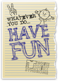 Whatever You Do... Have Fun  T-Shirt 3.1 B/M