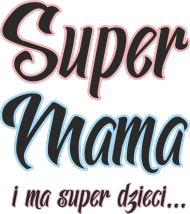 Super Mama i ma super dzieci - koszulka dla mamy