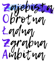 Zajebista, Obrotna, Ładna, Zgrabna, Ambitna - Zołza