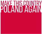 Make this country Poland again