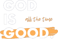 God is good. All the time