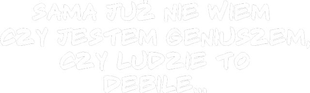 Sama już nie wiem...