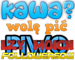 kawa? wolę pić łzy moich followersów