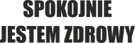 SPOKOJNIE JESTEM ZDROWY