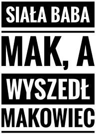 Siała baba mak.